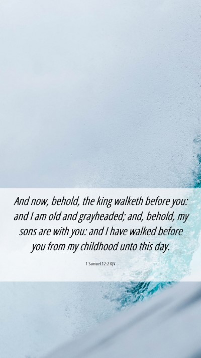 Picture 06 - 1 Samuel 12:2 KJV Mobile Phone Wallpaper - And now, behold, the king walketh before you: and - Mobile Bible Verse Wallpaper
