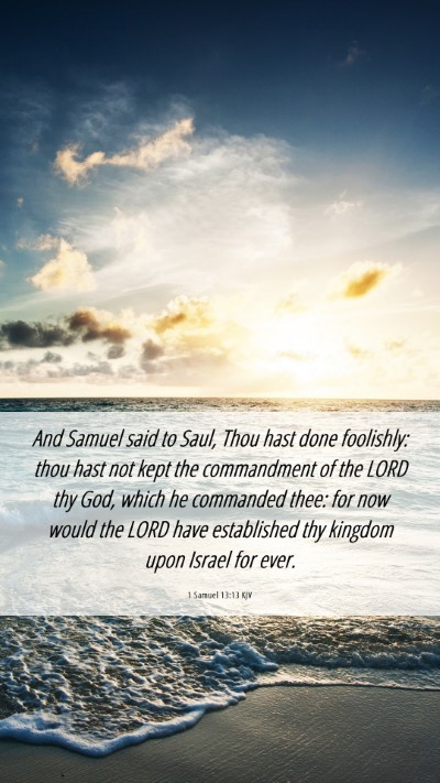 Picture 06 - 1 Samuel 13:13 KJV Mobile Phone Wallpaper - And Samuel said to Saul, Thou hast done - Mobile Bible Verse Wallpaper