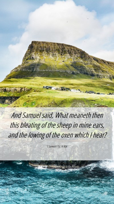 Picture 06 - 1 Samuel 15:14 KJV Mobile Phone Wallpaper - And Samuel said, What meaneth then this bleating - Mobile Bible Verse Wallpaper