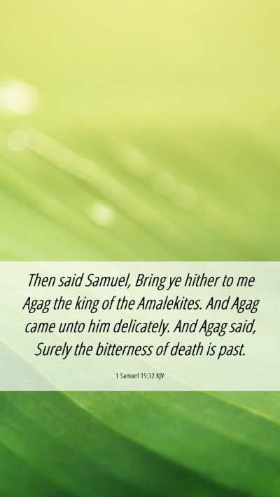 Picture 06 - 1 Samuel 15:32 KJV Mobile Phone Wallpaper - Then said Samuel, Bring ye hither to me Agag the - Mobile Bible Verse Wallpaper