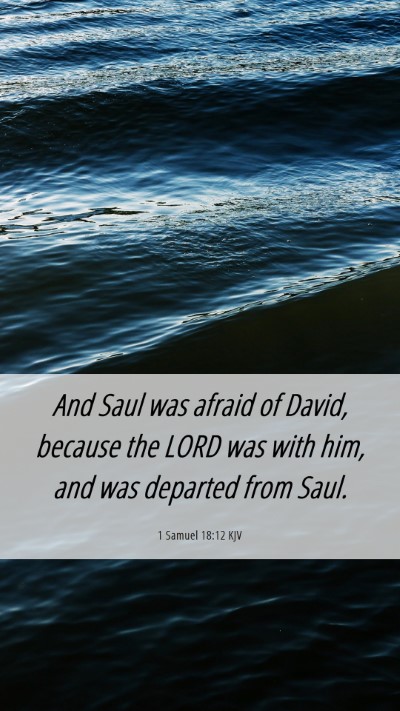 Picture 06 - 1 Samuel 18:12 KJV Mobile Phone Wallpaper - And Saul was afraid of David, because the LORD - Mobile Bible Verse Wallpaper