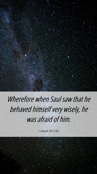 Picture 06 - 1 Samuel 18:15 KJV Mobile Phone Wallpaper - Wherefore when Saul saw that he behaved himself - Mobile Bible Verse Wallpaper
