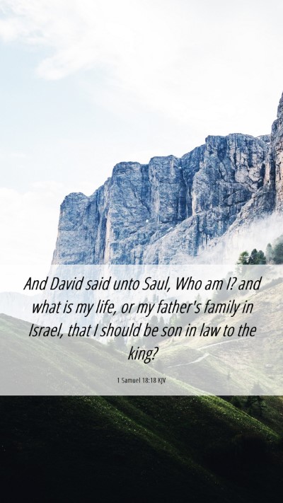 Picture 06 - 1 Samuel 18:18 KJV Mobile Phone Wallpaper - And David said unto Saul, Who am I? and what is - Mobile Bible Verse Wallpaper