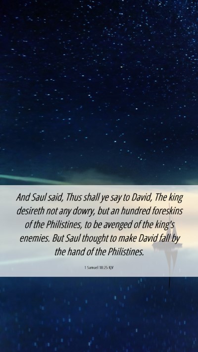 Picture 06 - 1 Samuel 18:25 KJV Mobile Phone Wallpaper - And Saul said, Thus shall ye say to David, The - Mobile Bible Verse Wallpaper
