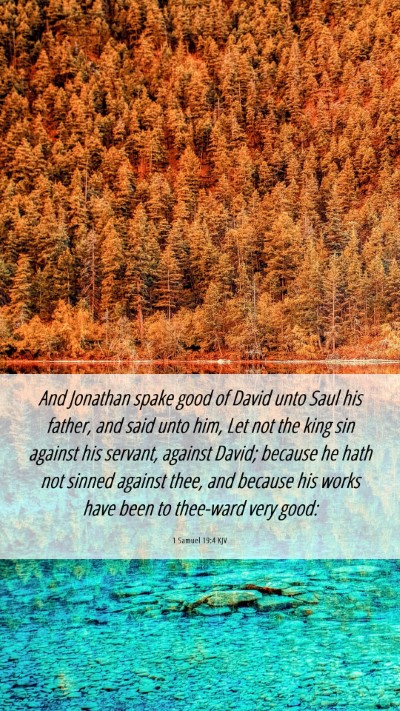 Picture 06 - 1 Samuel 19:4 KJV Mobile Phone Wallpaper - And Jonathan spake good of David unto Saul his - Mobile Bible Verse Wallpaper