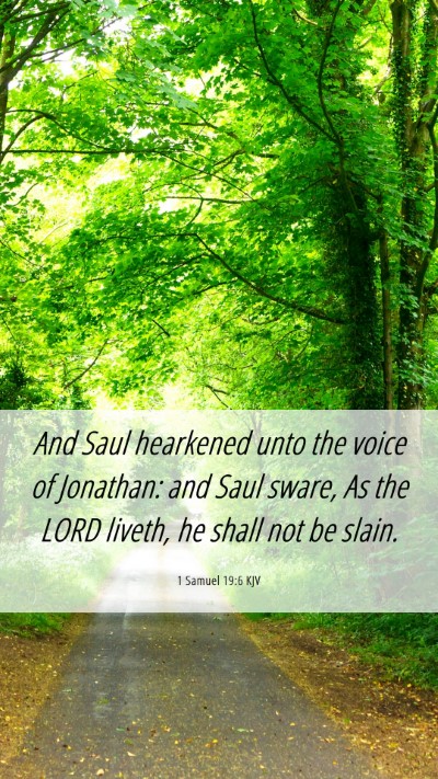 Picture 06 - 1 Samuel 19:6 KJV Mobile Phone Wallpaper - And Saul hearkened unto the voice of Jonathan: - Mobile Bible Verse Wallpaper