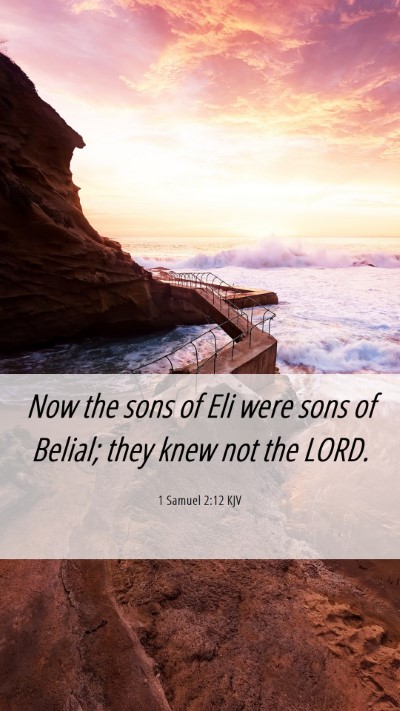 Picture 06 - 1 Samuel 2:12 KJV Mobile Phone Wallpaper - Now the sons of Eli were sons of Belial; they - Mobile Bible Verse Wallpaper