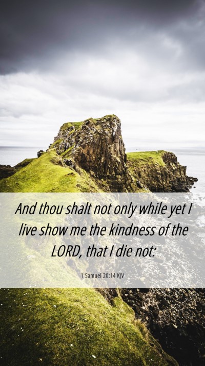 Picture 06 - 1 Samuel 20:14 KJV Mobile Phone Wallpaper - And thou shalt not only while yet I live show me - Mobile Bible Verse Wallpaper