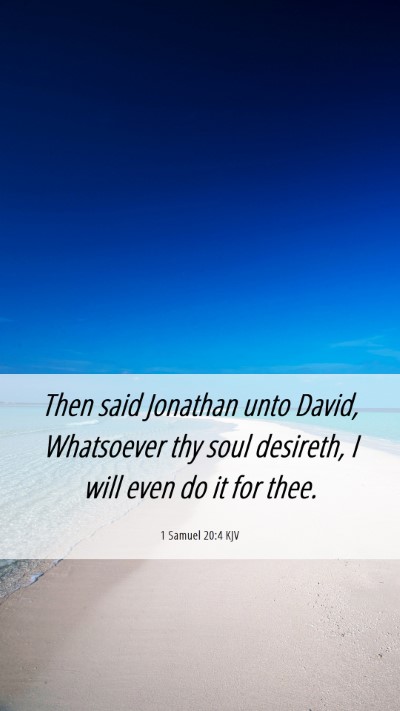 Picture 06 - 1 Samuel 20:4 KJV Mobile Phone Wallpaper - Then said Jonathan unto David, Whatsoever thy - Mobile Bible Verse Wallpaper