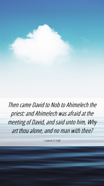 Picture 06 - 1 Samuel 21:1 KJV Mobile Phone Wallpaper - Then came David to Nob to Ahimelech the priest: - Mobile Bible Verse Wallpaper