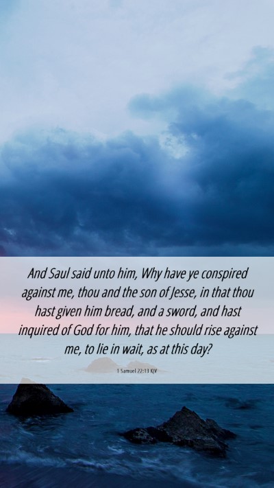 Picture 06 - 1 Samuel 22:13 KJV Mobile Phone Wallpaper - And Saul said unto him, Why have ye conspired - Mobile Bible Verse Wallpaper