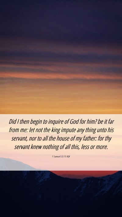 Picture 06 - 1 Samuel 22:15 KJV Mobile Phone Wallpaper - Did I then begin to inquire of God for him? be it - Mobile Bible Verse Wallpaper