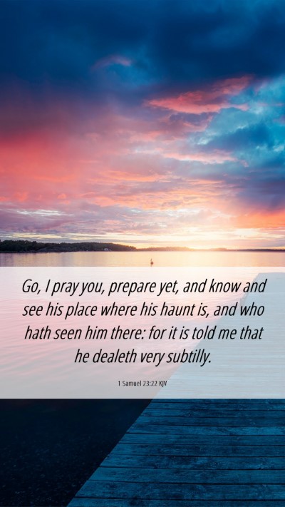 Picture 06 - 1 Samuel 23:22 KJV Mobile Phone Wallpaper - Go, I pray you, prepare yet, and know and see his - Mobile Bible Verse Wallpaper