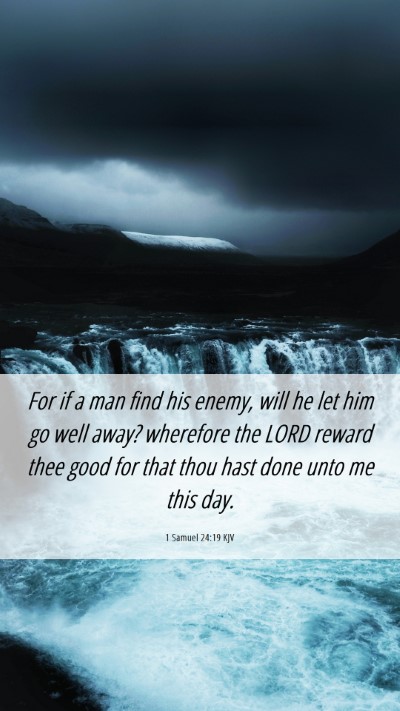 Picture 06 - 1 Samuel 24:19 KJV Mobile Phone Wallpaper - For if a man find his enemy, will he let him go - Mobile Bible Verse Wallpaper