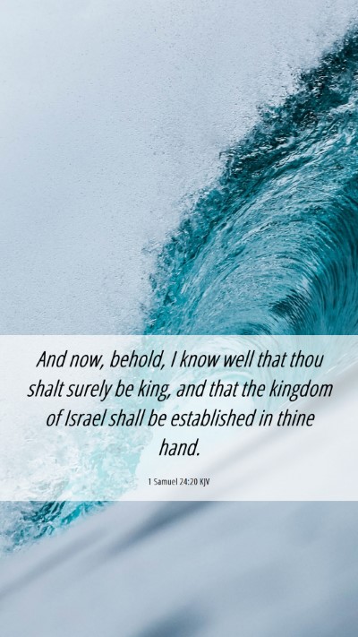 Picture 06 - 1 Samuel 24:20 KJV Mobile Phone Wallpaper - And now, behold, I know well that thou shalt - Mobile Bible Verse Wallpaper