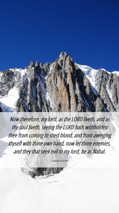 Picture 06 - 1 Samuel 25:26 KJV Mobile Phone Wallpaper - Now therefore, my lord, as the LORD liveth, and - Mobile Bible Verse Wallpaper