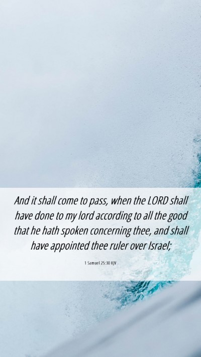 Picture 06 - 1 Samuel 25:30 KJV Mobile Phone Wallpaper - And it shall come to pass, when the LORD shall - Mobile Bible Verse Wallpaper