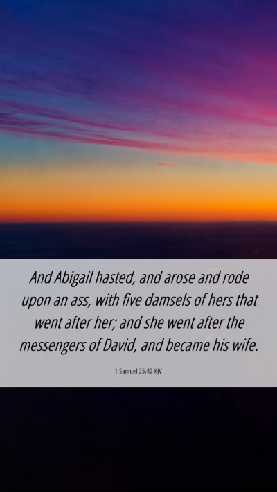 Picture 06 - 1 Samuel 25:42 KJV Mobile Phone Wallpaper - And Abigail hasted, and arose and rode upon an - Mobile Bible Verse Wallpaper