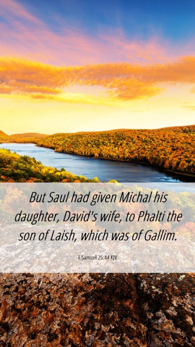 Picture 06 - 1 Samuel 25:44 KJV Mobile Phone Wallpaper - But Saul had given Michal his daughter, David's - Mobile Bible Verse Wallpaper