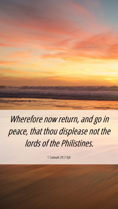 Picture 06 - 1 Samuel 29:7 KJV Mobile Phone Wallpaper - Wherefore now return, and go in peace, that thou - Mobile Bible Verse Wallpaper