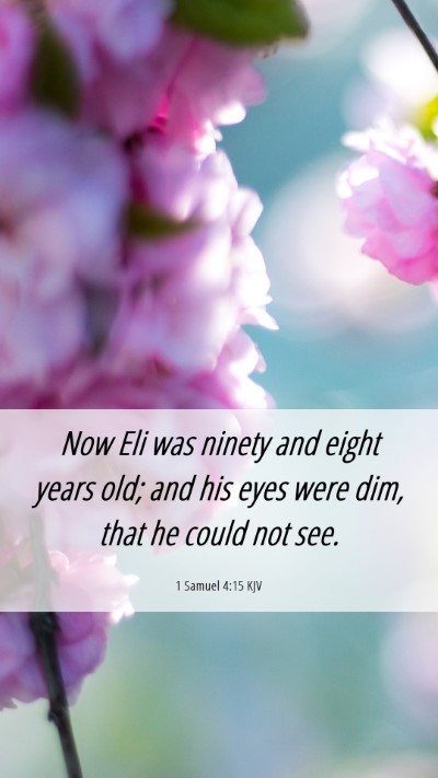Picture 06 - 1 Samuel 4:15 KJV Mobile Phone Wallpaper - Now Eli was ninety and eight years old; and his - Mobile Bible Verse Wallpaper