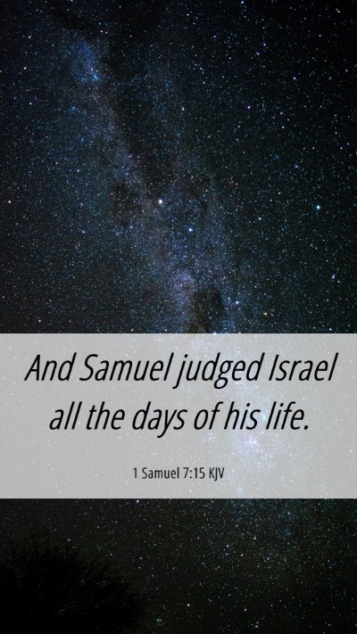 Picture 06 - 1 Samuel 7:15 KJV Mobile Phone Wallpaper - And Samuel judged Israel all the days of his - Mobile Bible Verse Wallpaper