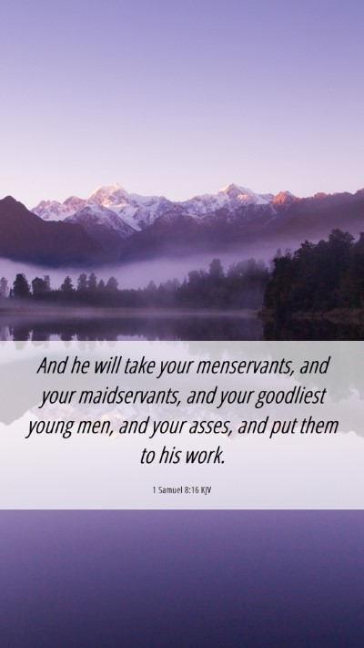 Picture 06 - 1 Samuel 8:16 KJV Mobile Phone Wallpaper - And he will take your menservants, and your - Mobile Bible Verse Wallpaper