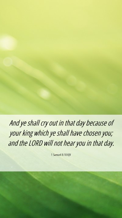 Picture 06 - 1 Samuel 8:18 KJV Mobile Phone Wallpaper - And ye shall cry out in that day because of your - Mobile Bible Verse Wallpaper