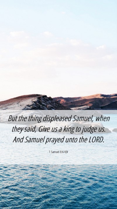 Picture 06 - 1 Samuel 8:6 KJV Mobile Phone Wallpaper - But the thing displeased Samuel, when they said, - Mobile Bible Verse Wallpaper