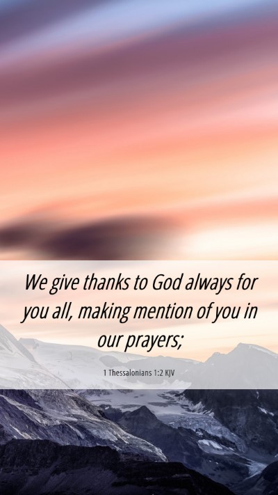 Picture 06 - 1 Thessalonians 1:2 KJV Mobile Phone Wallpaper - We give thanks to God always for you all, making - Mobile Bible Verse Wallpaper