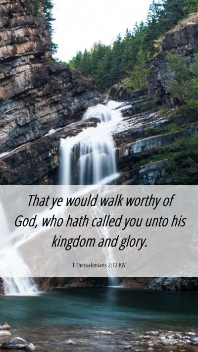 Picture 06 - 1 Thessalonians 2:12 KJV Mobile Phone Wallpaper - That ye would walk worthy of God, who hath called - Mobile Bible Verse Wallpaper