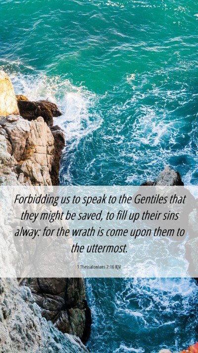 Picture 06 - 1 Thessalonians 2:16 KJV Mobile Phone Wallpaper - Forbidding us to speak to the Gentiles that they - Mobile Bible Verse Wallpaper