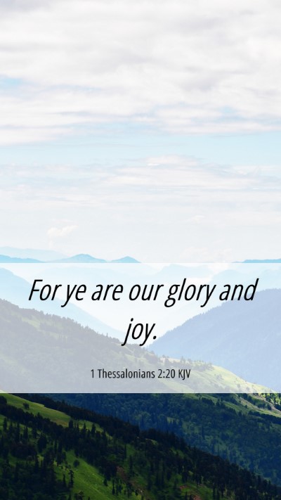 Picture 06 - 1 Thessalonians 2:20 KJV Mobile Phone Wallpaper - For ye are our glory and - Mobile Bible Verse Wallpaper