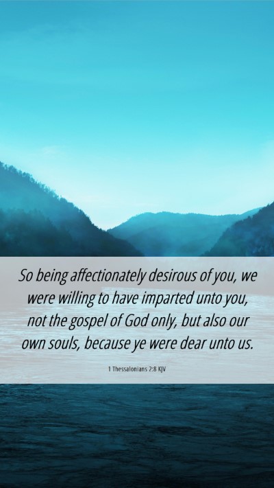 Picture 06 - 1 Thessalonians 2:8 KJV Mobile Phone Wallpaper - So being affectionately desirous of you, we were - Mobile Bible Verse Wallpaper