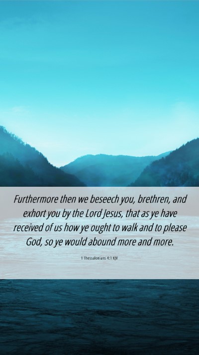 Picture 06 - 1 Thessalonians 4:1 KJV Mobile Phone Wallpaper - Furthermore then we beseech you, brethren, and - Mobile Bible Verse Wallpaper