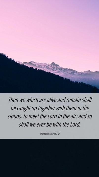 Picture 06 - 1 Thessalonians 4:17 KJV Mobile Phone Wallpaper - Then we which are alive and remain shall be - Mobile Bible Verse Wallpaper