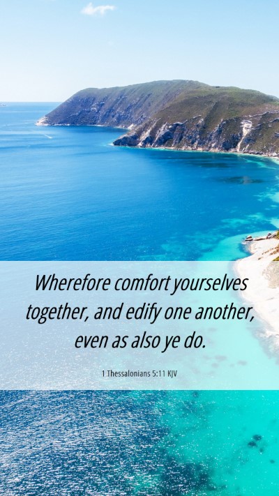 Picture 06 - 1 Thessalonians 5:11 KJV Mobile Phone Wallpaper - Wherefore comfort yourselves together, and edify - Mobile Bible Verse Wallpaper