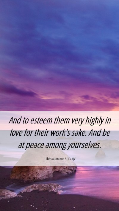 Picture 06 - 1 Thessalonians 5:13 KJV Mobile Phone Wallpaper - And to esteem them very highly in love for their - Mobile Bible Verse Wallpaper