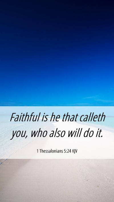 Picture 06 - 1 Thessalonians 5:24 KJV Mobile Phone Wallpaper - Faithful is he that calleth you, who also will do - Mobile Bible Verse Wallpaper