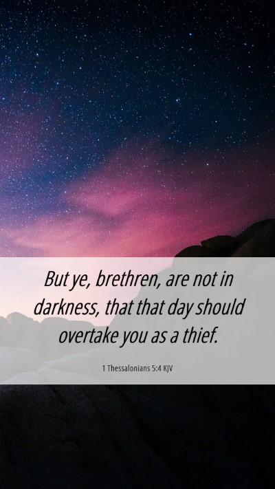 Picture 06 - 1 Thessalonians 5:4 KJV Mobile Phone Wallpaper - But ye, brethren, are not in darkness, that that - Mobile Bible Verse Wallpaper