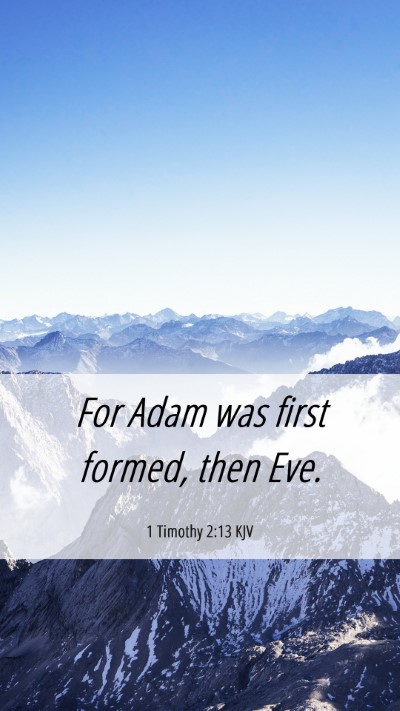 Picture 06 - 1 Timothy 2:13 KJV Mobile Phone Wallpaper - For Adam was first formed, then - Mobile Bible Verse Wallpaper