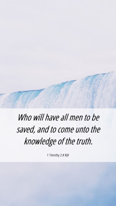 Picture 06 - 1 Timothy 2:4 KJV Mobile Phone Wallpaper - Who will have all men to be saved, and to come - Mobile Bible Verse Wallpaper