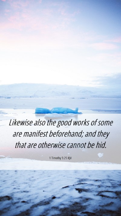 Picture 06 - 1 Timothy 5:25 KJV Mobile Phone Wallpaper - Likewise also the good works of some are manifest - Mobile Bible Verse Wallpaper