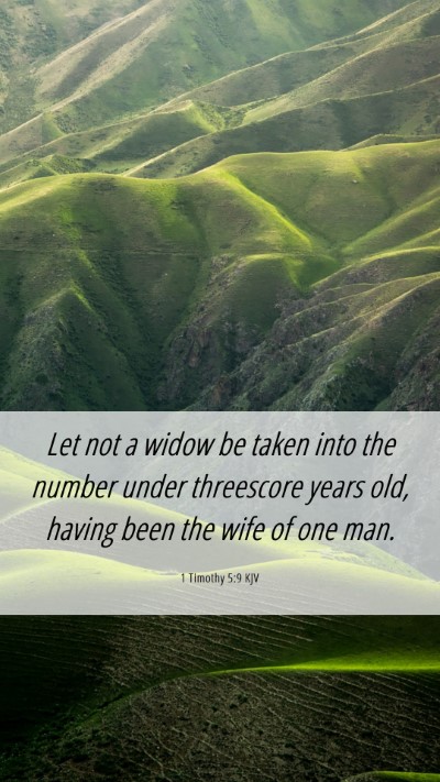Picture 06 - 1 Timothy 5:9 KJV Mobile Phone Wallpaper - Let not a widow be taken into the number under - Mobile Bible Verse Wallpaper