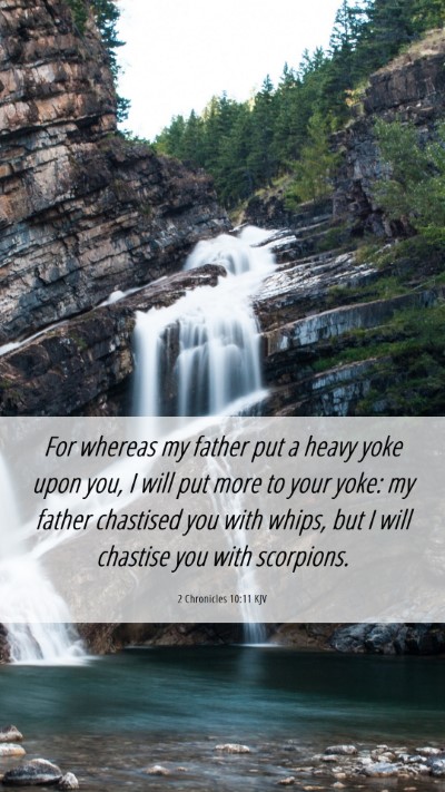 Picture 06 - 2 Chronicles 10:11 KJV Mobile Phone Wallpaper - For whereas my father put a heavy yoke upon you, - Mobile Bible Verse Wallpaper