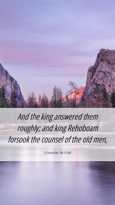 Picture 06 - 2 Chronicles 10:13 KJV Mobile Phone Wallpaper - And the king answered them roughly; and king - Mobile Bible Verse Wallpaper