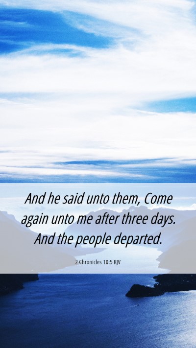 Picture 06 - 2 Chronicles 10:5 KJV Mobile Phone Wallpaper - And he said unto them, Come again unto me after - Mobile Bible Verse Wallpaper