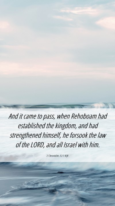 Picture 06 - 2 Chronicles 12:1 KJV Mobile Phone Wallpaper - And it came to pass, when Rehoboam had - Mobile Bible Verse Wallpaper