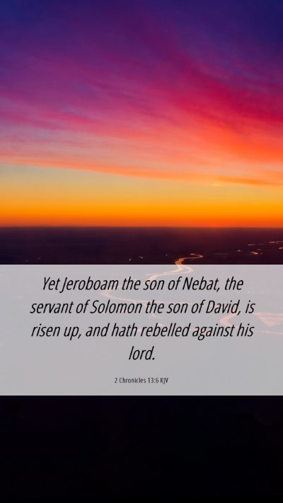 Picture 06 - 2 Chronicles 13:6 KJV Mobile Phone Wallpaper - Yet Jeroboam the son of Nebat, the servant of - Mobile Bible Verse Wallpaper
