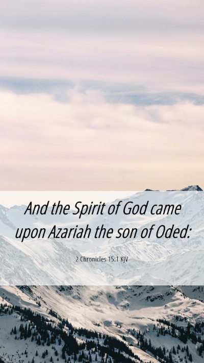 Picture 06 - 2 Chronicles 15:1 KJV Mobile Phone Wallpaper - And the Spirit of God came upon Azariah the son - Mobile Bible Verse Wallpaper